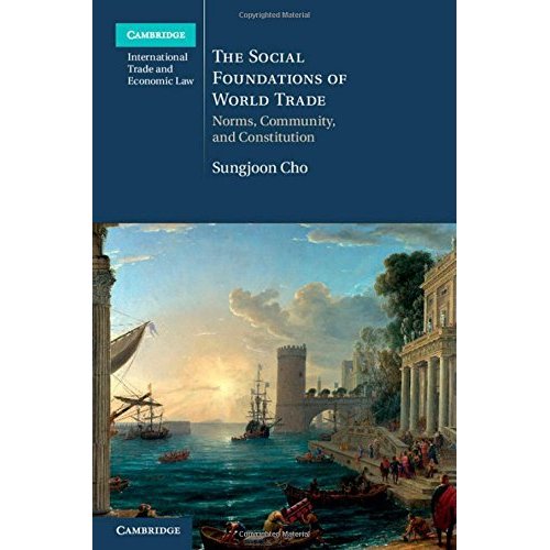 The Social Foundations of World Trade (Cambridge International Trade and Economic Law)