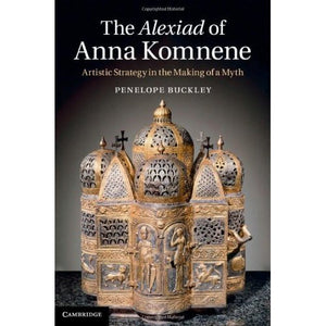 The Alexiad of Anna Komnene: Artistic Strategy in the Making of a Myth