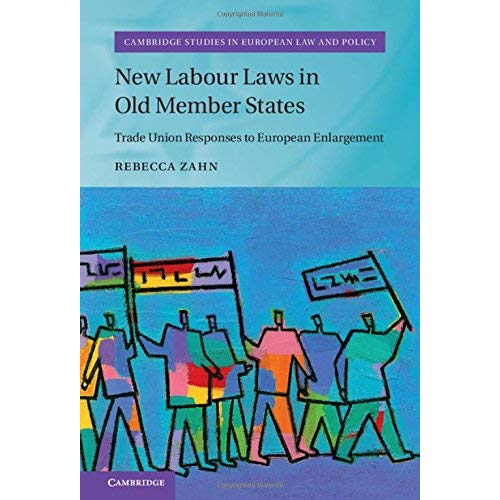 New Labour Laws in Old Member States: Trade Union Responses to European Enlargement (Cambridge Studies in European Law and Policy)