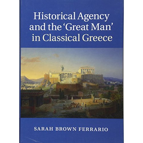 Historical Agency and the ‘Great Man' in Classical Greece