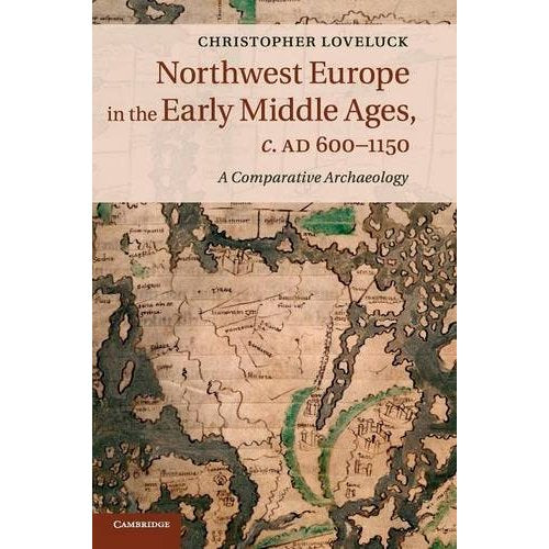 Northwest Europe in the Early Middle Ages, c.AD 600–1150: A Comparative Archaeology