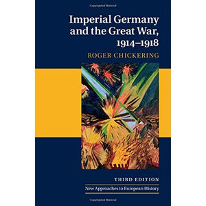 Imperial Germany and the Great War, 1914-1918 (New Approaches to European History)