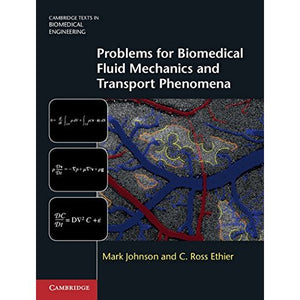 Problems for Biomedical Fluid Mechanics and Transport Phenomena (Cambridge Texts in Biomedical Engineering)