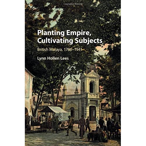 Planting Empire, Cultivating Subjects: British Malaya, 1786–1941