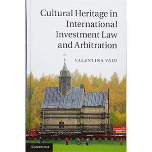 Cultural Heritage in International Investment Law and Arbitration