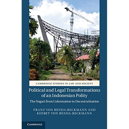 Political and Legal Transformations of an Indonesian Polity: The Nagari from Colonisation to Decentralisation (Cambridge Studies in Law and Society)