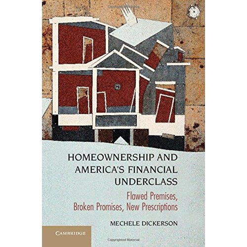 Homeownership and America's Financial Underclass: Flawed Premises, Broken Promises, New Prescriptions