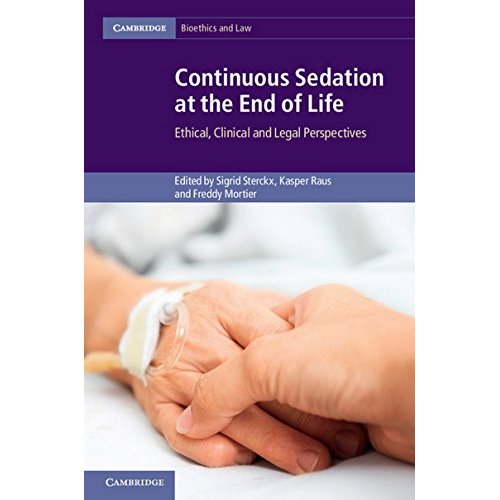 Continuous Sedation at the End of Life: Ethical, Clinical and Legal Perspectives (Cambridge Bioethics and Law)