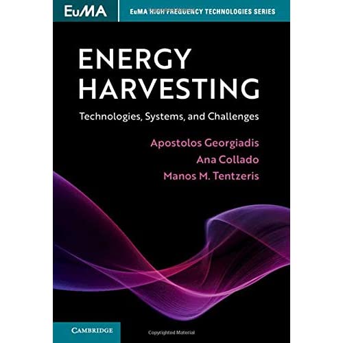 Energy Harvesting: Technologies, Systems, and Challenges (EuMA High Frequency Technologies Series)