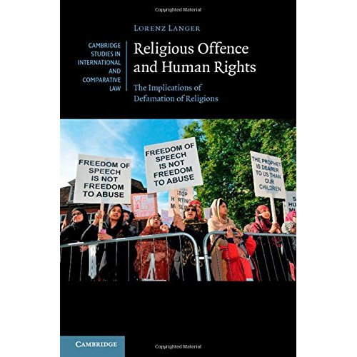 Religious Offence and Human Rights: The Implications of Defamation of Religions: 106 (Cambridge Studies in International and Comparative Law, Series Number 106)