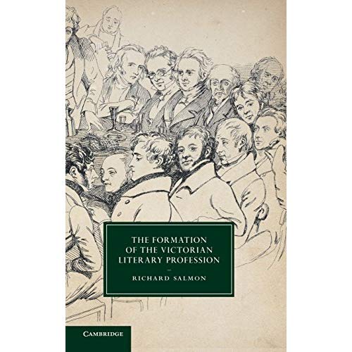 The Formation of the Victorian Literary Profession (Cambridge Studies in Nineteenth-Century Literature and Culture)