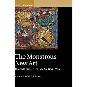 The Monstrous New Art: Divided Forms in the Late Medieval Motet (Music in Context)