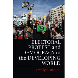 Electoral Protest and Democracy in the Developing World