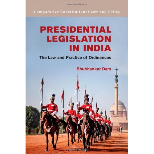 Presidential Legislation in India: The Law and Practice of Ordinances (Comparative Constitutional Law and Policy)