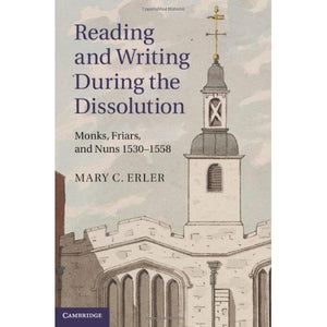 Reading and Writing during the Dissolution: Monks, Friars, and Nuns 1530–1558