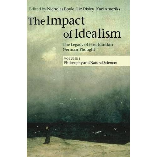 The Impact of Idealism 4 Volume Set: The Impact of Idealism: The Legacy of Post-Kantian German Thought: Volume 1