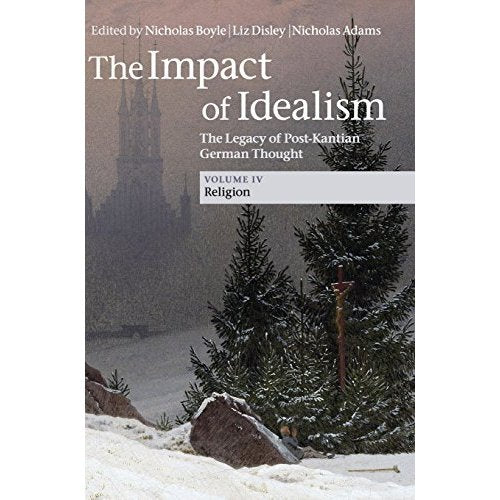 The Impact of Idealism 4 Volume Set: The Impact of Idealism: The Legacy of Post-Kantian German Thought: Volume 4
