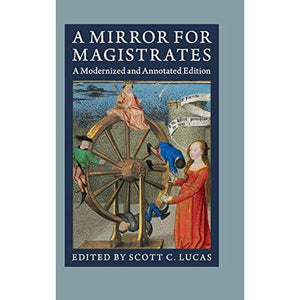 A Mirror for Magistrates: A Modernized and Annotated Edition