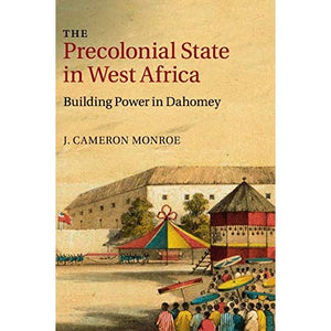 The Precolonial State in West Africa: Building Power in Dahomey