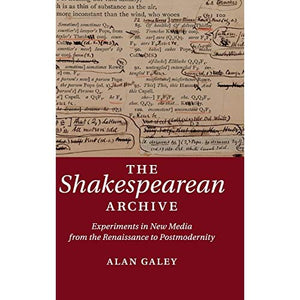 The Shakespearean Archive: Experiments in New Media from the Renaissance to Postmodernity