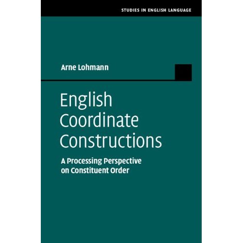 English Coordinate Constructions: A Processing Perspective on Constituent Order (Studies in English Language)