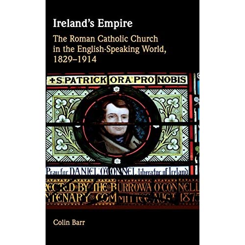 Ireland's Empire: The Roman Catholic Church in the English-Speaking World, 1829–1914