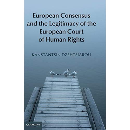 European Consensus and the Legitimacy of the European Court of Human Rights