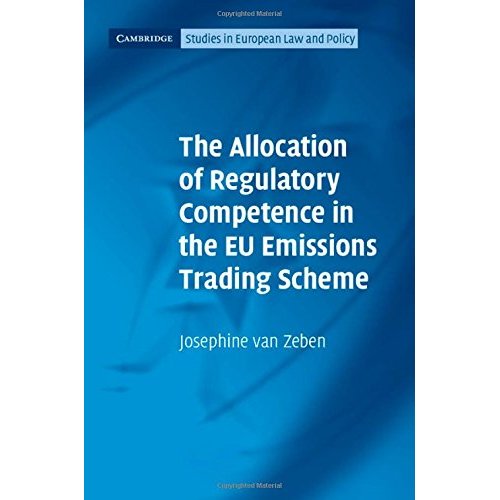 The Allocation of Regulatory Competence in the EU Emissions Trading Scheme (Cambridge Studies in European Law and Policy)