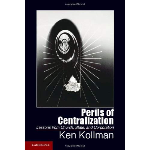 Perils of Centralization: Lessons from Church, State, and Corporation (Cambridge Studies in Comparative Politics)