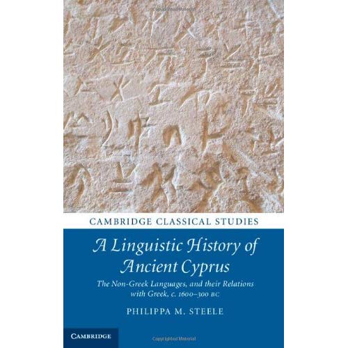 A Linguistic History of Ancient Cyprus: The Non-Greek Languages, and their Relations with Greek, c.1600–300 BC (Cambridge Classical Studies)