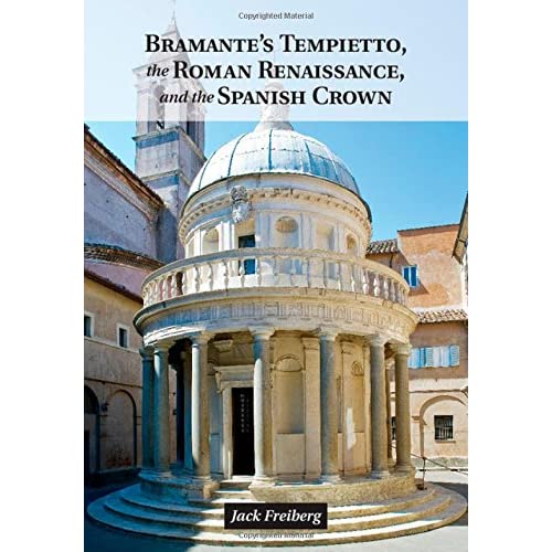 Bramante's Tempietto, the Roman Renaissance, and the Spanish Crown