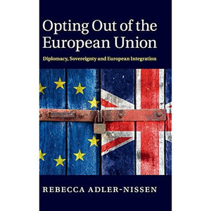 Opting Out of the European Union: Diplomacy, Sovereignty and European Integration