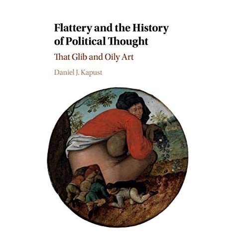 Flattery and the History of Political Thought: That Glib and Oily Art