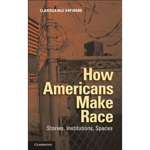 How Americans Make Race: Stories, Institutions, Spaces