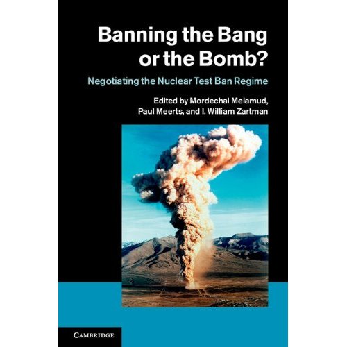 Banning the Bang or the Bomb?: Negotiating the Nuclear Test Ban Regime