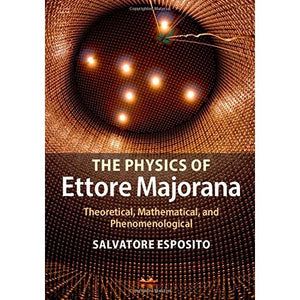 The Physics of Ettore Majorana: Theoretical, Mathematical, and Phenomenological