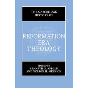 The Cambridge History of Reformation Era Theology