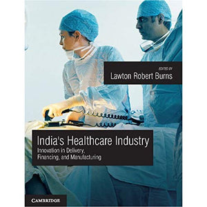 India's Healthcare Industry: Innovation in Delivery, Financing, and Manufacturing
