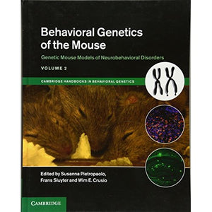 220: Behavioral Genetics of the Mouse: Volume 2, Genetic Mouse Models of Neurobehavioral Disorders (Cambridge Handbooks in Behavioral Genetics)