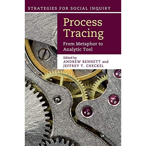 Process Tracing: From Metaphor to Analytic Tool (Strategies for Social Inquiry)
