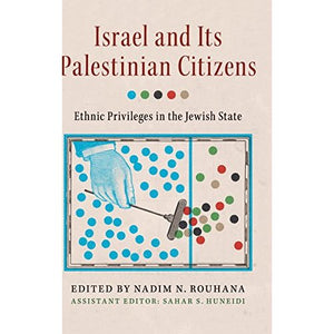 Israel and its Palestinian Citizens: Ethnic Privileges in the Jewish State