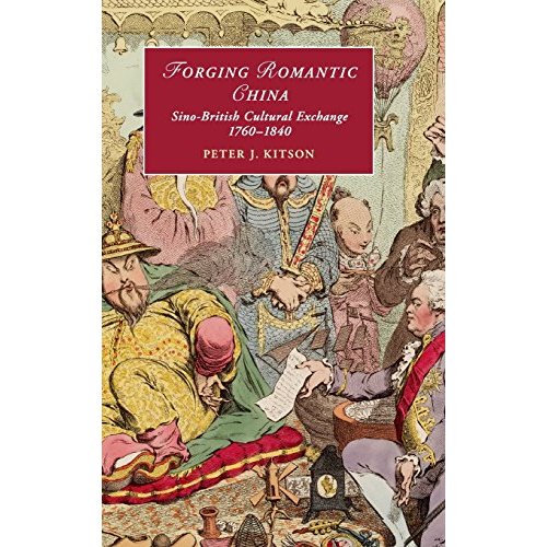 Forging Romantic China: Sino-British Cultural Exchange 1760–1840 (Cambridge Studies in Romanticism)