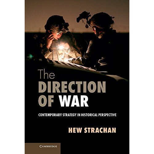 The Direction of War: Contemporary Strategy in Historical Perspective