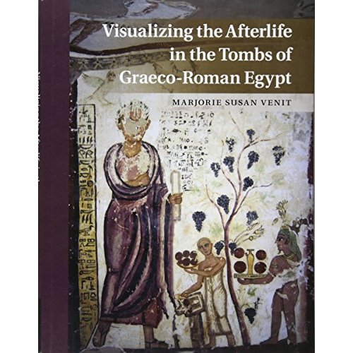 Visualizing the Afterlife in the Tombs of Graeco-Roman Egypt