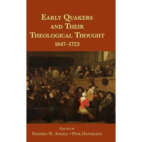 Early Quakers and Their Theological Thought: 1647–1723
