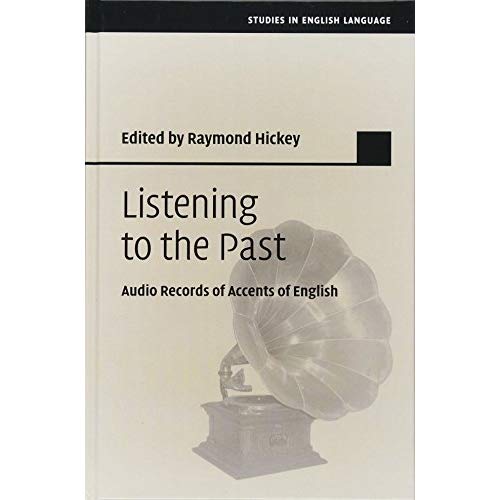 Listening to the Past: Audio Records of Accents of English (Studies in English Language)