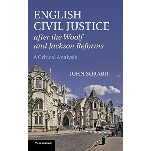 English Civil Justice after the Woolf and Jackson Reforms: A Critical Analysis