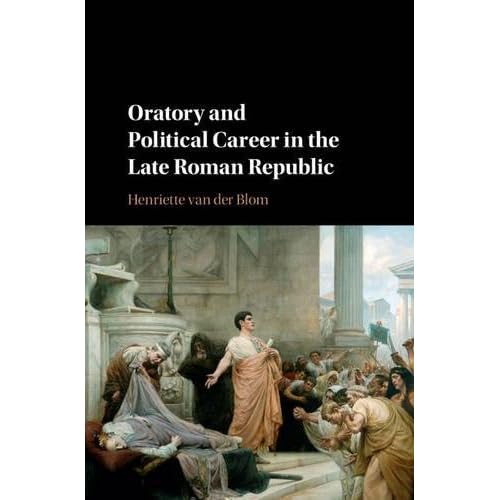 Oratory and Political Career in the Late Roman Republic