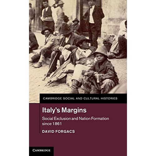 Italy's Margins: Social Exclusion and Nation Formation since 1861: 20 (Cambridge Social and Cultural Histories, Series Number 20)