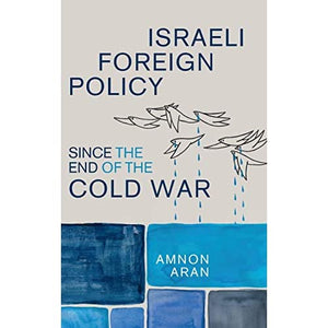 Israeli Foreign Policy since the End of the Cold War: 61 (Cambridge Middle East Studies, Series Number 61)